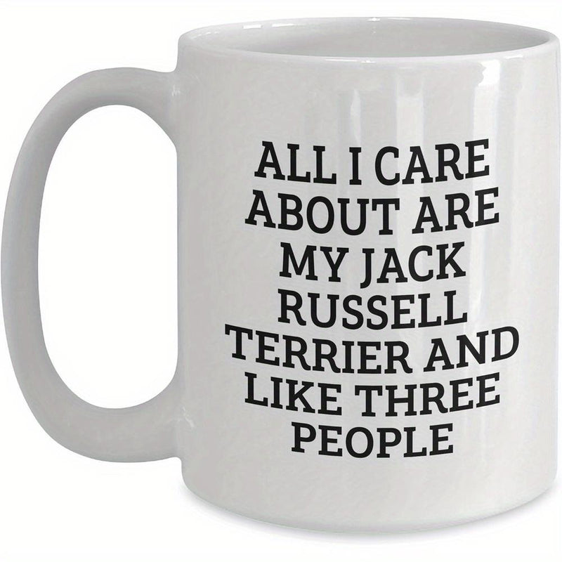 Tailorly White Ceramic 11 oz Mug - All I Care About Are My Jack Russell Terrier And Like Three People Bold Black Printed Text On A Smooth Surface Ceramic Mug