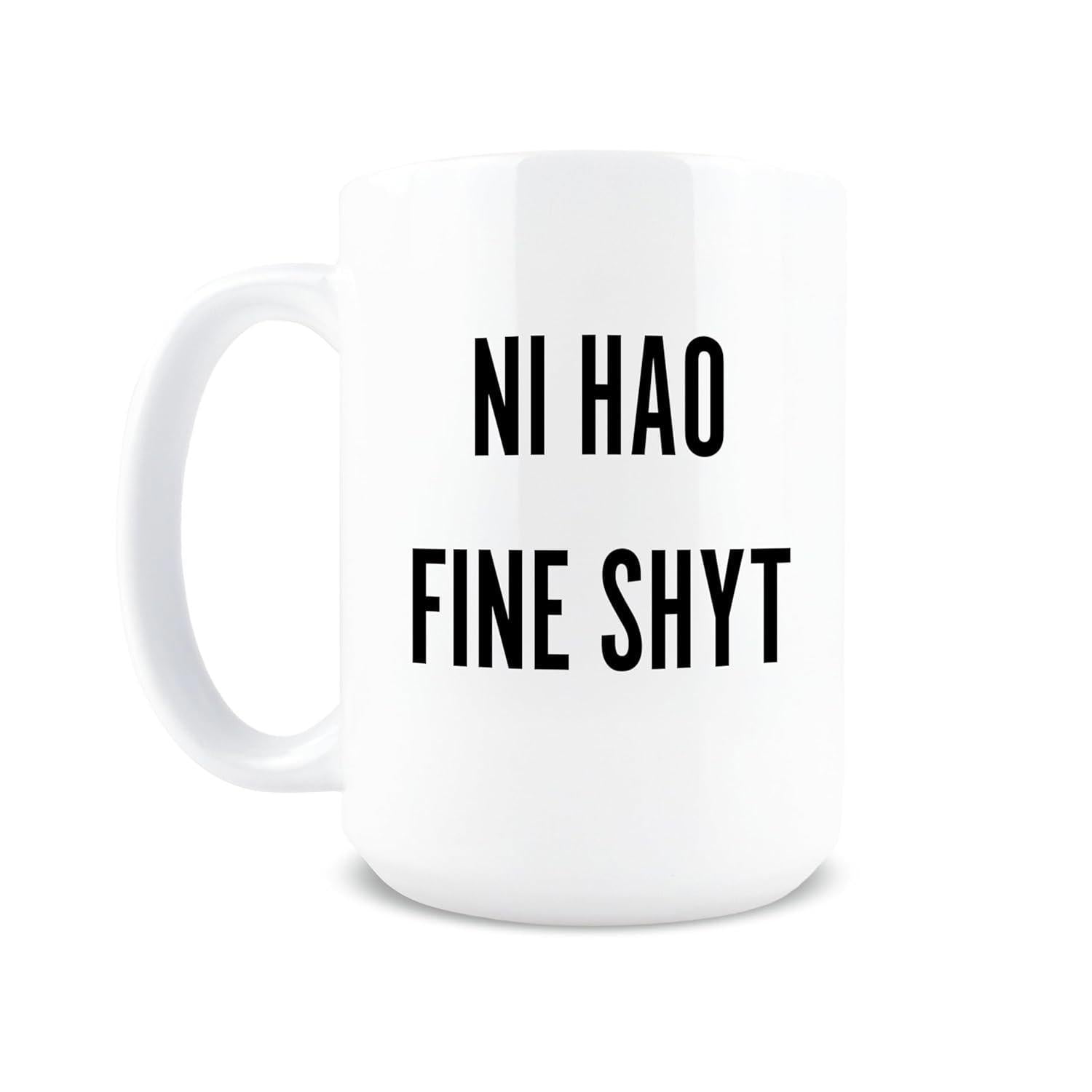 Tailorly White Ceramic 11 oz Mug - Ni Hao Fine Shyt Simple White Ceramic Vessel Featuring Bold Black Lettering Centered On Surface Mug