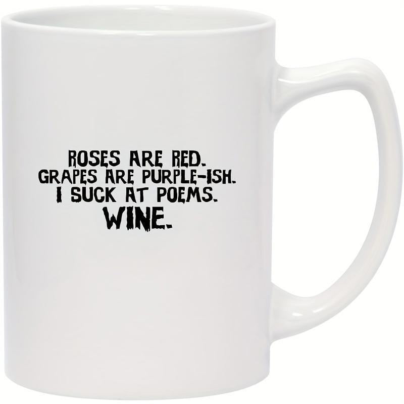 Tailorly White Ceramic 11 oz Mug - Roses Are Red Grapes Are Purple Ish I Suck At Poems Wine Minimalist Centered Black Text Layout On Smooth Ceramic Cylindrical