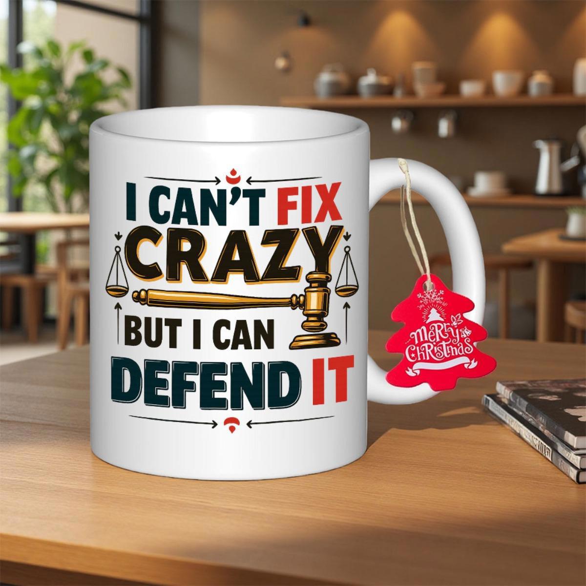 Tailorly White Ceramic 11 oz Mug - I Can't Fix Crazy But I Can Defend It Classical Law Symbols Including Ornate Scales And Professional Wooden Justice Gavel