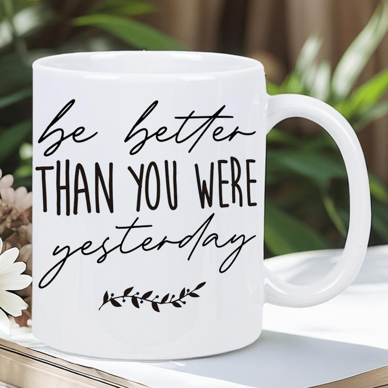 Tailorly White Ceramic 11 oz Mug - Be Better Than You Were Yesterday Elegant Minimalist Foliage With Small Leaves Accenting The Inspirational Typography Branch