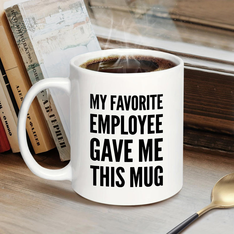 Tailorly White Ceramic 11 oz Mug - My Favorite Employee Gave Me This Mug Minimalist White Ceramic Vessel Featuring Bold Black Sans Serif Typography Mug