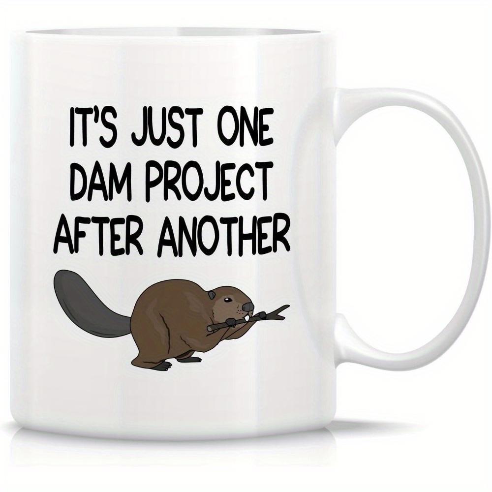 Tailorly White Ceramic 11 oz Mug - Its Just One Dam Project After Another Cute Brown Creature Holding A Small Natural Wooden Branch Beaver
