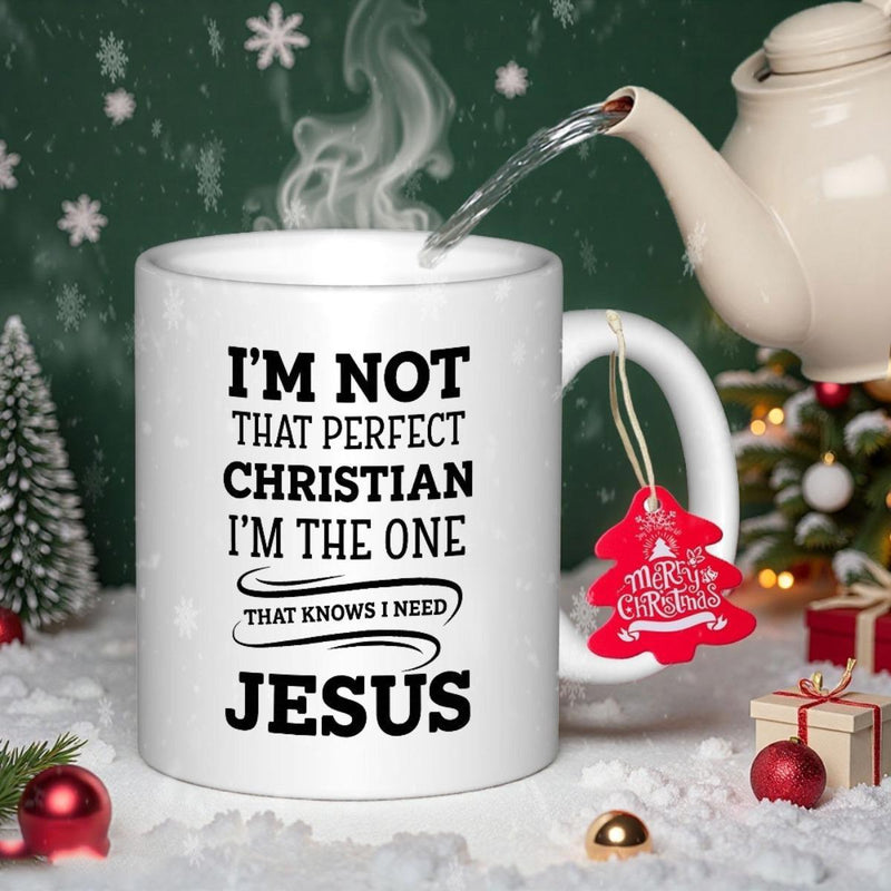 Tailorly White Ceramic 11 oz Mug - Im Not That Perfect Christian Im The One That Knows I Need Jesus Minimalist Typography With Religious Quote Surrounded By