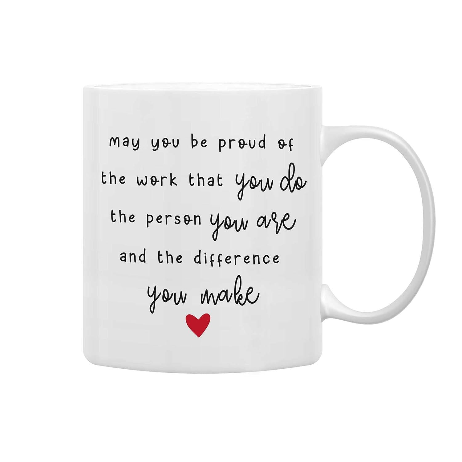 Tailorly White Ceramic 11 oz Mug - May You Be Proud Of The Work That You Do The Person You Are And The Difference You Make Minimalist Black Typography With Small
