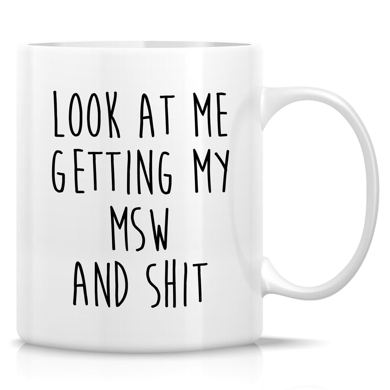 Tailorly White Ceramic 11 oz Mug - Look At Me Getting My MSW And Shit Minimalist White Ceramic Vessel With Bold Black Hand Drawn Typography Mug