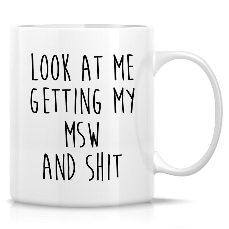 Tailorly White Ceramic 11 oz Mug - Look At Me Getting My MSW And Shit Minimalist White Ceramic Vessel With Bold Black Hand Drawn Typography Mug