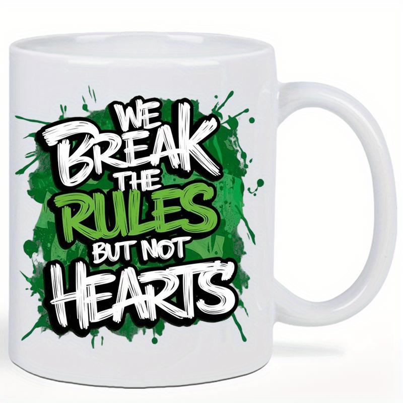 Tailorly White Ceramic 11 oz Mug - We Break The Rules But Not Hearts Vibrant Green Paint Splashes With Artistic Graffiti Styled Hand Lettering Elements Graffiti