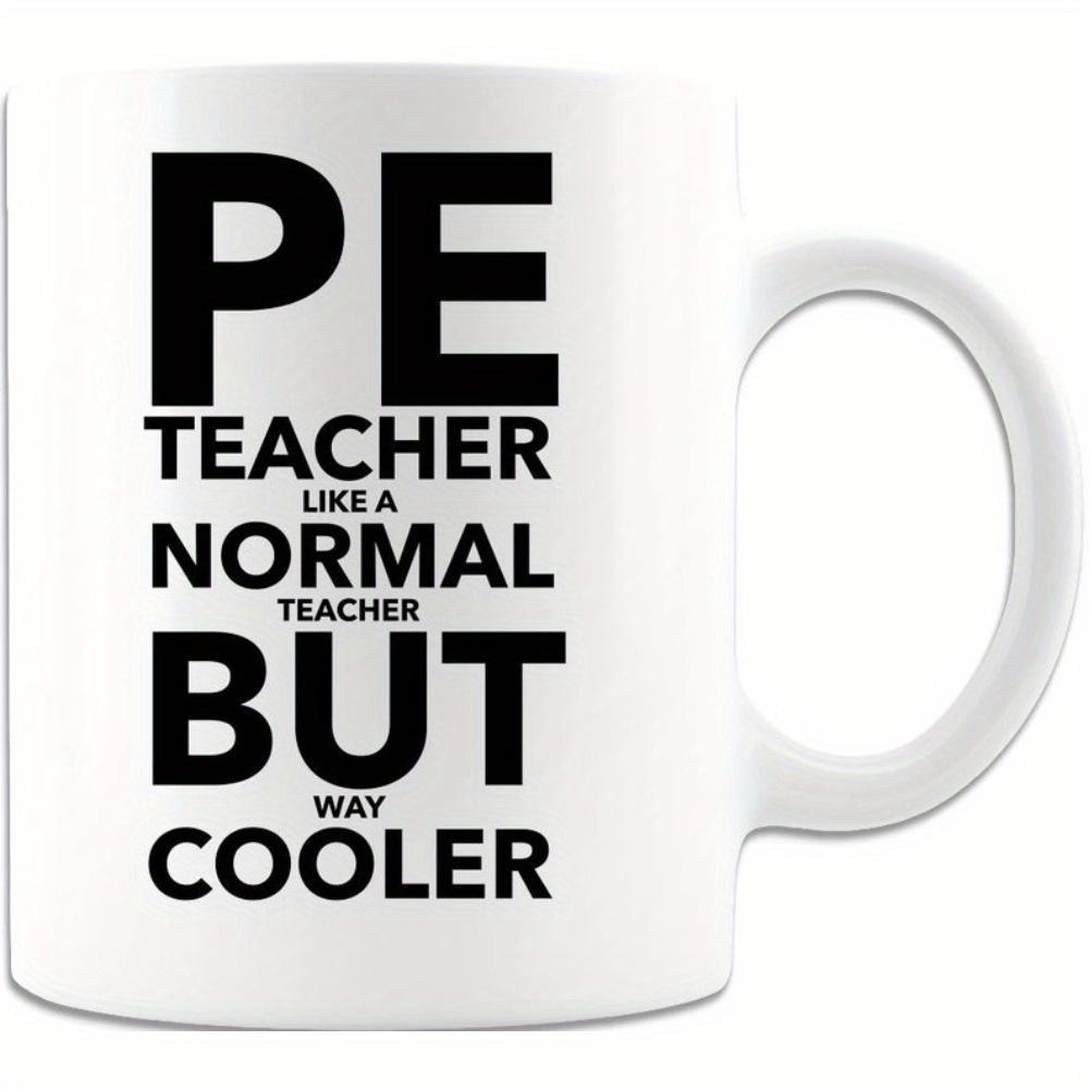 Tailorly White Ceramic 11 oz Mug - Pe Teacher Like A Normal Teacher But Way Cooler Bold Minimalist Black Lettering Arranged Vertically In Modern Style Typography