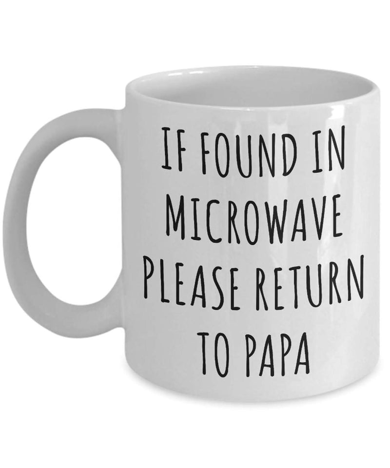 Tailorly White Ceramic 11 oz Mug - If Found In Microwave Please Return To Papa Simple Black Minimalist Typography Printed Upon A Smooth White Surface Quote
