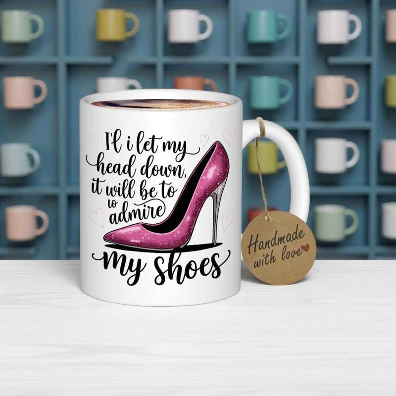 Tailorly White Ceramic 11 oz Mug - If I Let My Head Down It Will Be To Admire My Shoes Elegant Pink Glitter Stiletto Standing Gracefully With Vibrant Fashionista