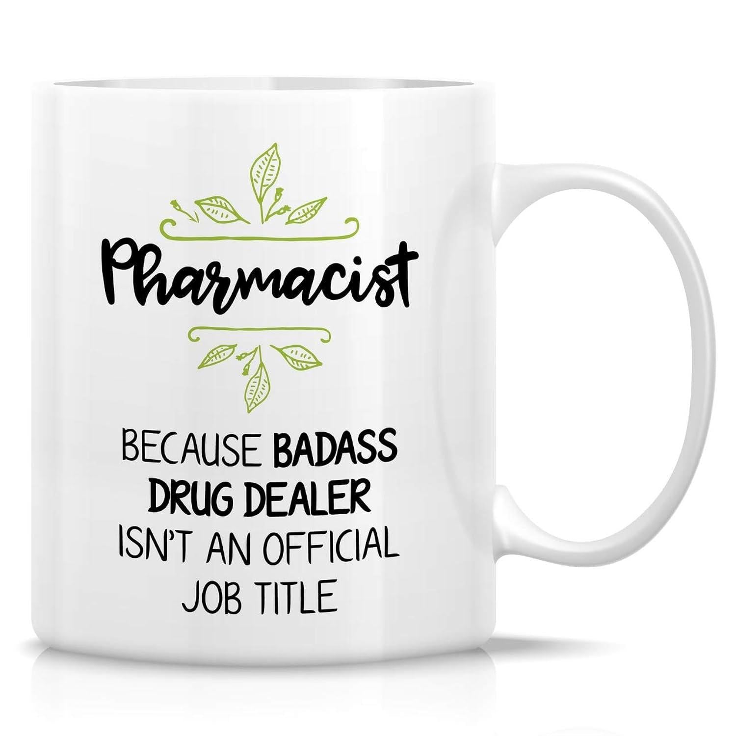 Tailorly White Ceramic 11 oz Mug - Pharmacist Because Badass Drug Dealer Isnt An Official Job Title Minimalist Featuring Elegant Green Foliage Mug