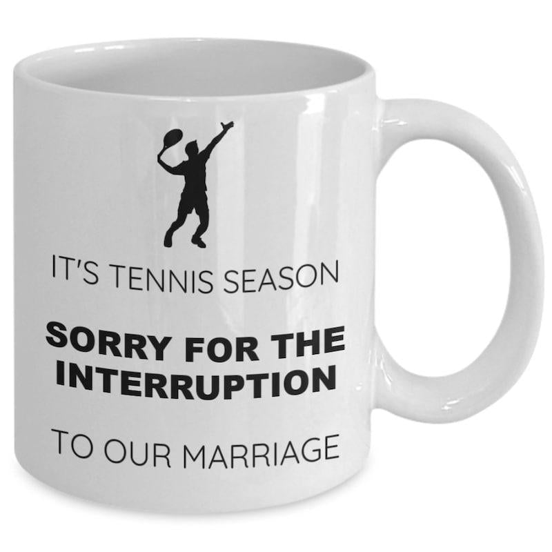 Tailorly White Ceramic 11 oz Mug - It's Tennis Season Sorry For The Interruption To Our Marriage Silhouette Of An Athletic Male Athlete Serving A Ball With Racket