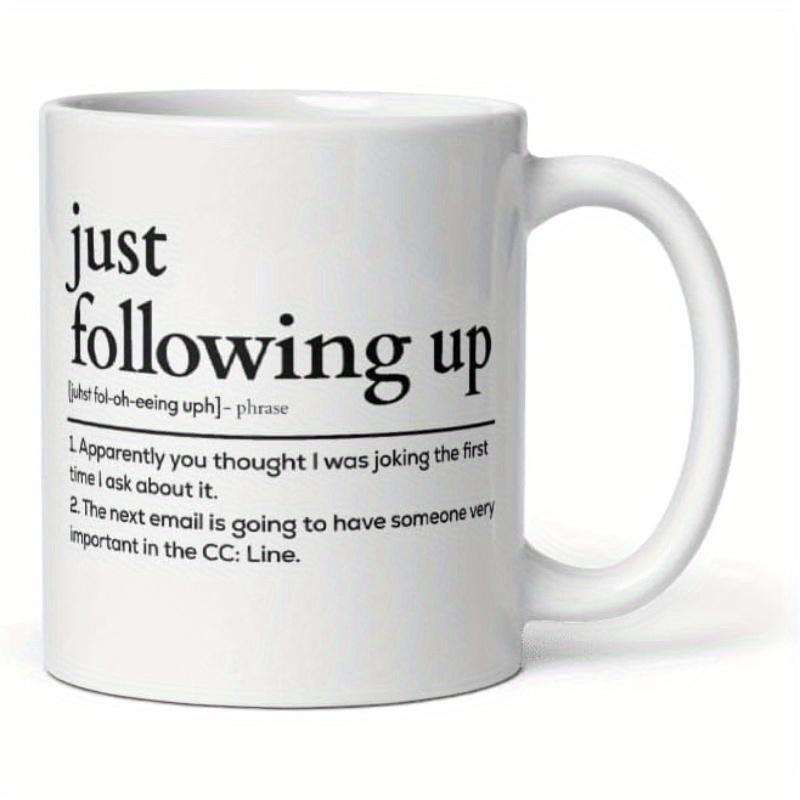 Tailorly White Ceramic 11 oz Mug - Just Following Up Minimalist White Ceramic Vessel With Black Dictionary Style Text Coffee Mug