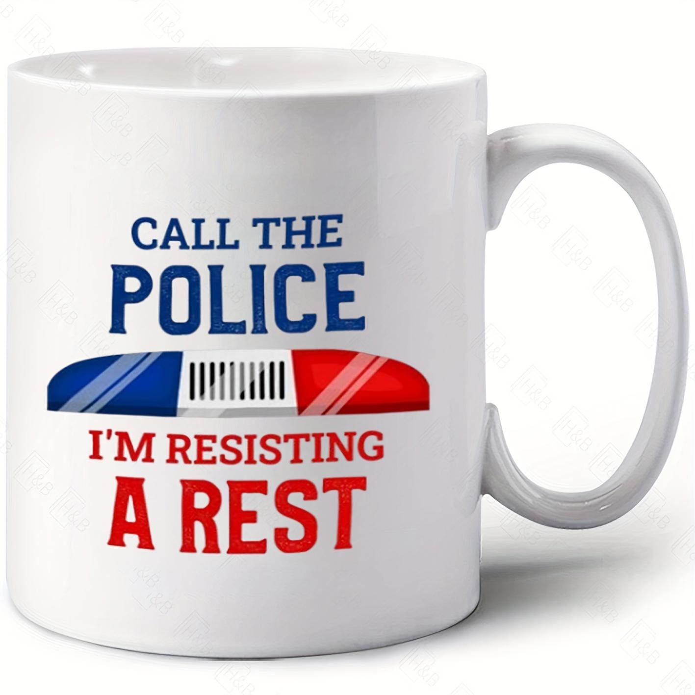 Tailorly White Ceramic 11 oz Mug - Call The Police Im Resisting A Rest Emergency Siren Light Bar With Bold Red And Blue Typography Mug