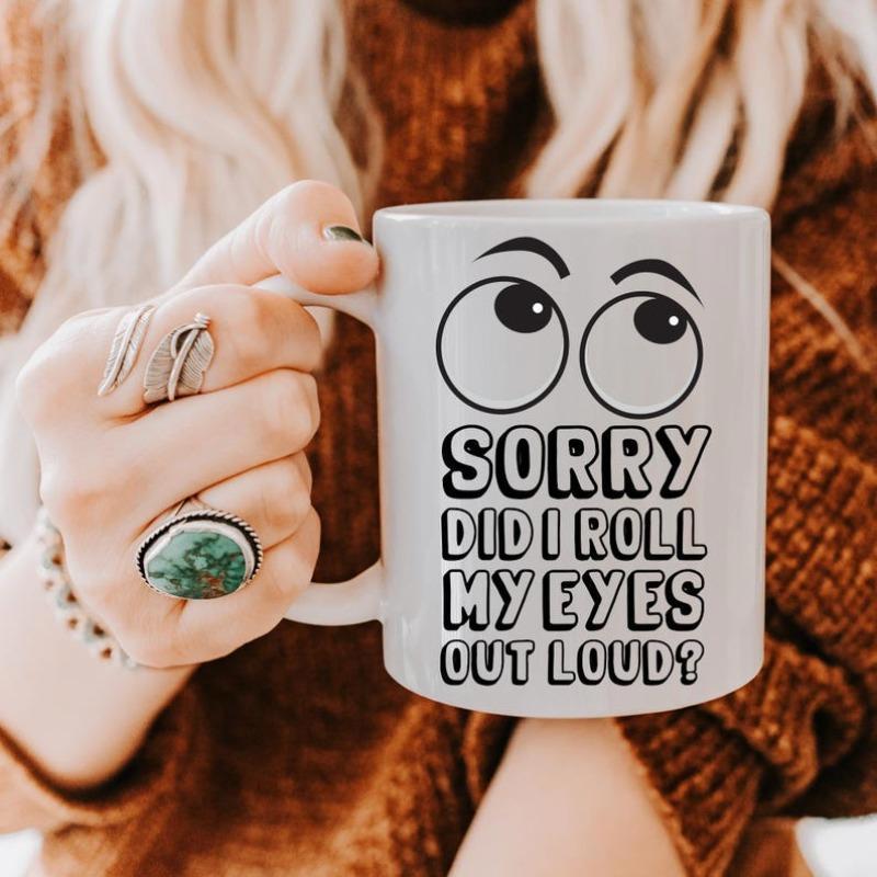 Tailorly White Ceramic 11 oz Mug - Sorry Did I Roll My Eyes Out Loud Sarcastic Expression Featuring Large Simple Cartoonish Sketch Style Rolling Eyes