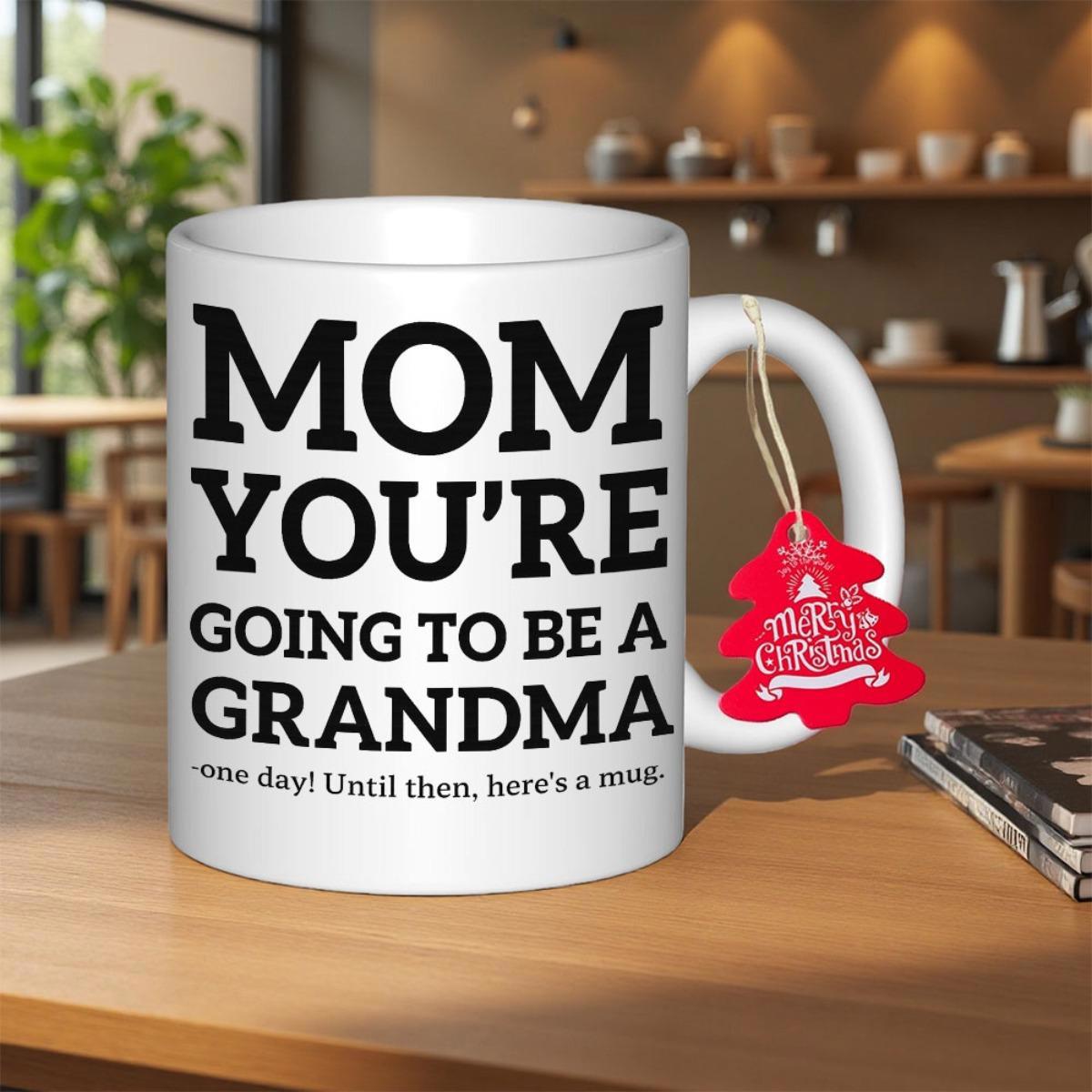 Tailorly White Ceramic 11 oz Mug - Mom Youre Going To Be A Grandma One Day Until Then Heres A Mug Elegant Featuring Bold Black Script On A Wooden Table Mug