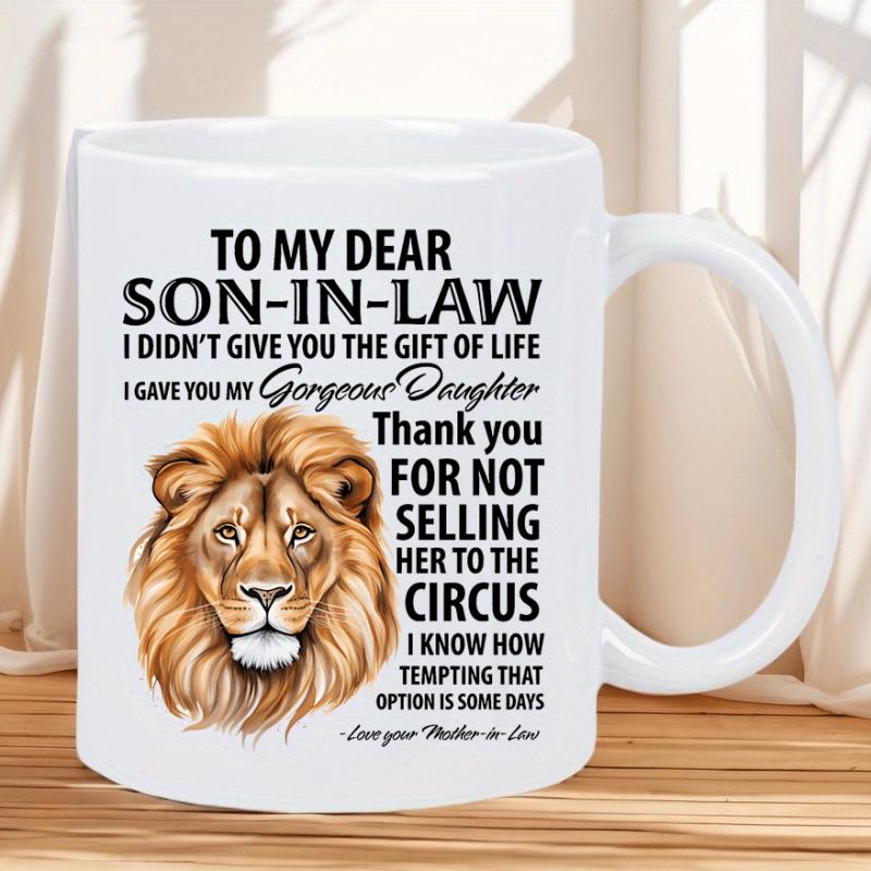 Tailorly White Ceramic 11 oz Mug - To My Dear Son In Law I Didnt Give You The Gift Of Life I Gave You My Gorgeous Daughter Thank You For Not Selling Her To The