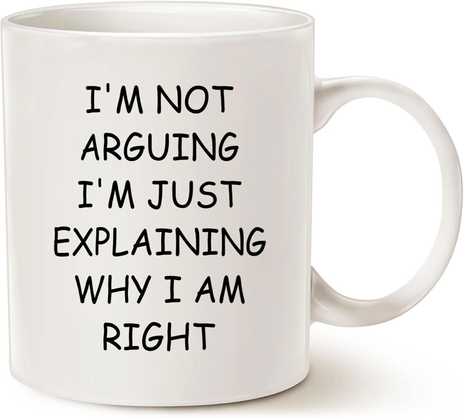 Tailorly White Ceramic 11 oz Mug - I Am Not Arguing I Am Just Explaining Why I Am Right Minimalist Typographic Slogan Printed On A Smooth
