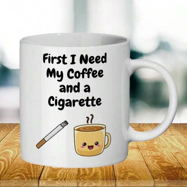 Tailorly White Ceramic 11 oz Mug - First I Need My Coffee And A Cigarette Cute Smiling Coffee Cup Accompanied By Lit Cigarette With Rising Steam Mug