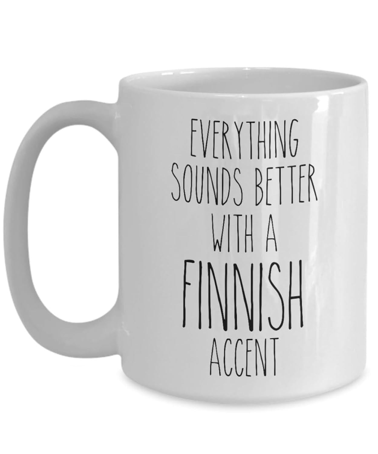 Tailorly White Ceramic 11 oz Mug - Everything Sounds Better With A Finnish Accent Minimalist Thin Black Lettering On A Clean White Surface Typography