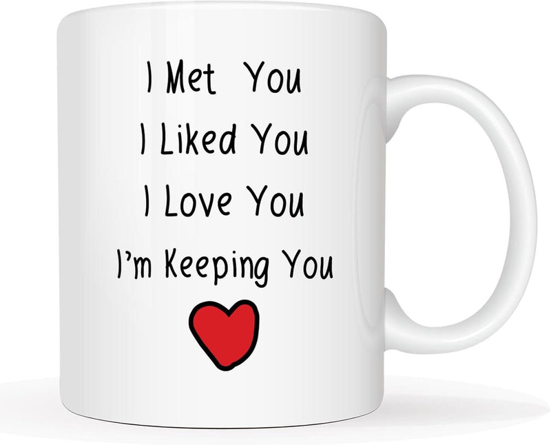 Tailorly White Ceramic 11 oz Mug - I Met You I Liked You I Love You Im Keeping You Simple Vibrant Red Symbol Of Romantic Affectionate Sentiment Heart