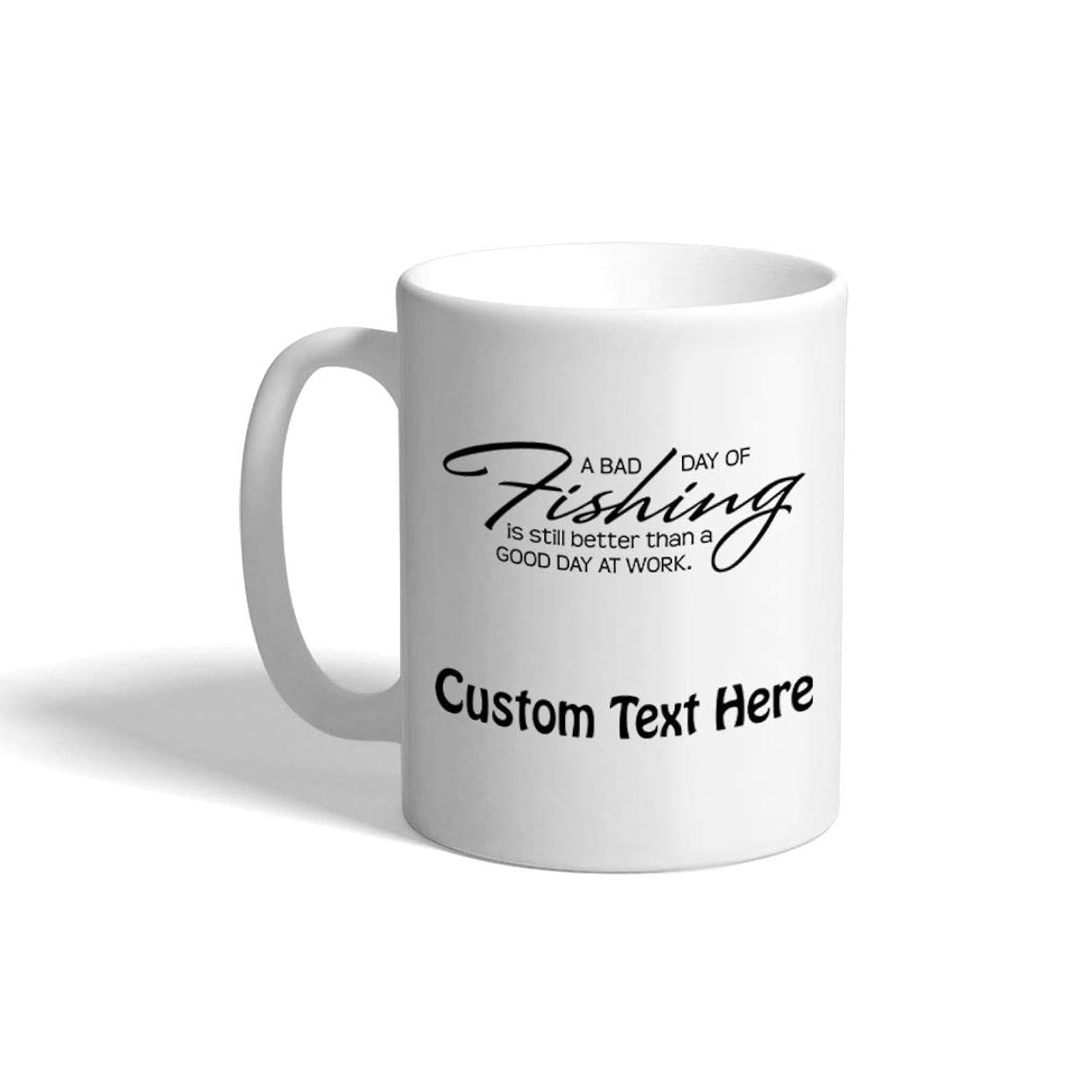 Tailorly White Ceramic 11 oz Mug - A Bad Day Of Fishing Is Still Better Than A Good Day At Work Simple Minimalist Black Typography Printed On Smooth Surface