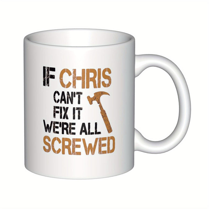 Tailorly White Ceramic 11 oz Mug - If Chris Cant Fix It Were All Screwed Distressed Brown Tool Symbol Used For Home Repair Maintenance Projects Hammer