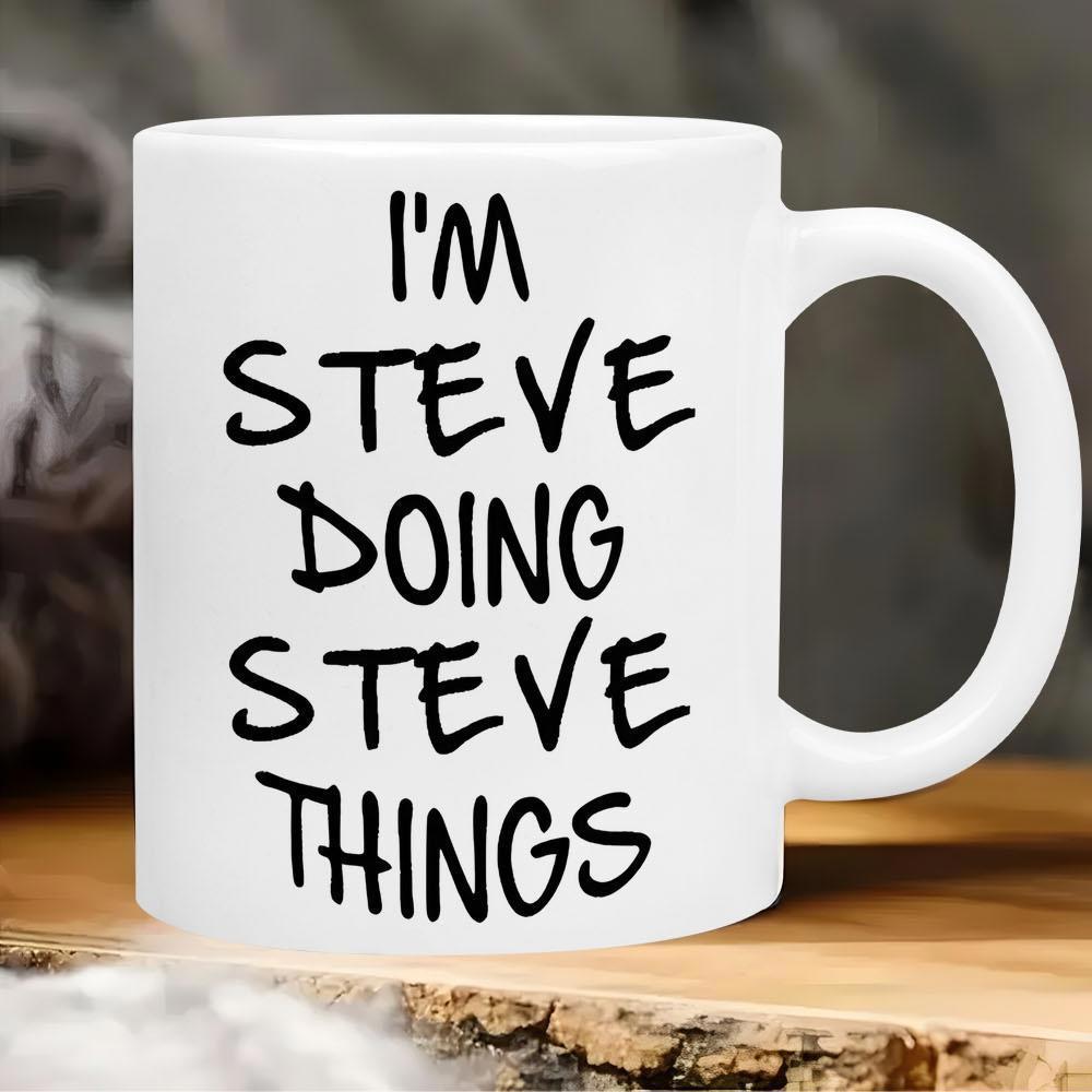 Tailorly White Ceramic 11 oz Mug - Im Steve Doing Steve Things Simple With Bold Handwritten Black Script Text Mug