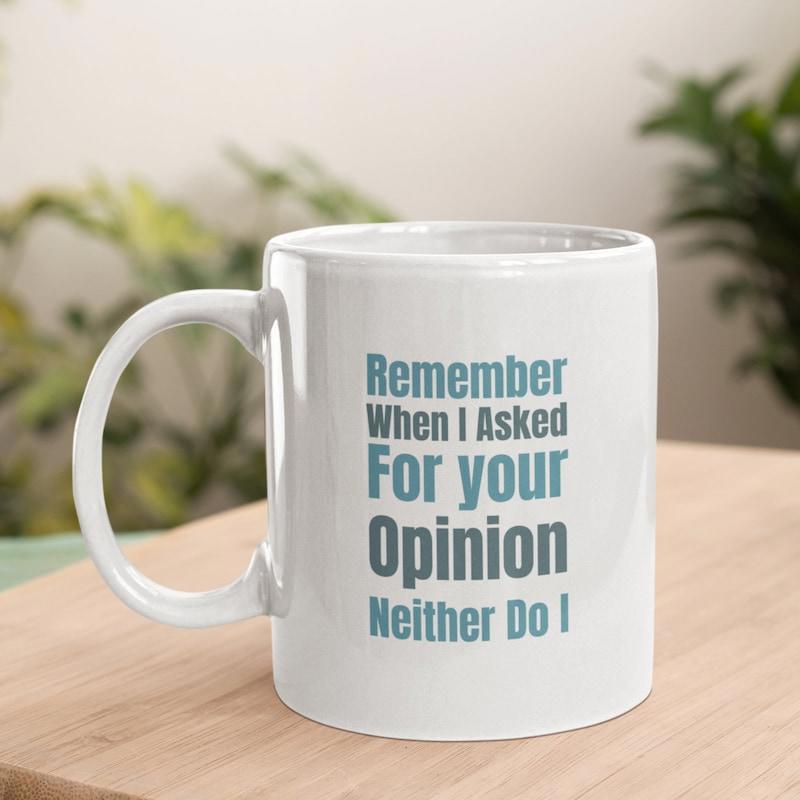 Tailorly White Ceramic 11 oz Mug - Remember When I Asked For Your Opinion Neither Do I Minimalist Cylindrical Ceramic Vessel With Glossy Surface And Sturdy C