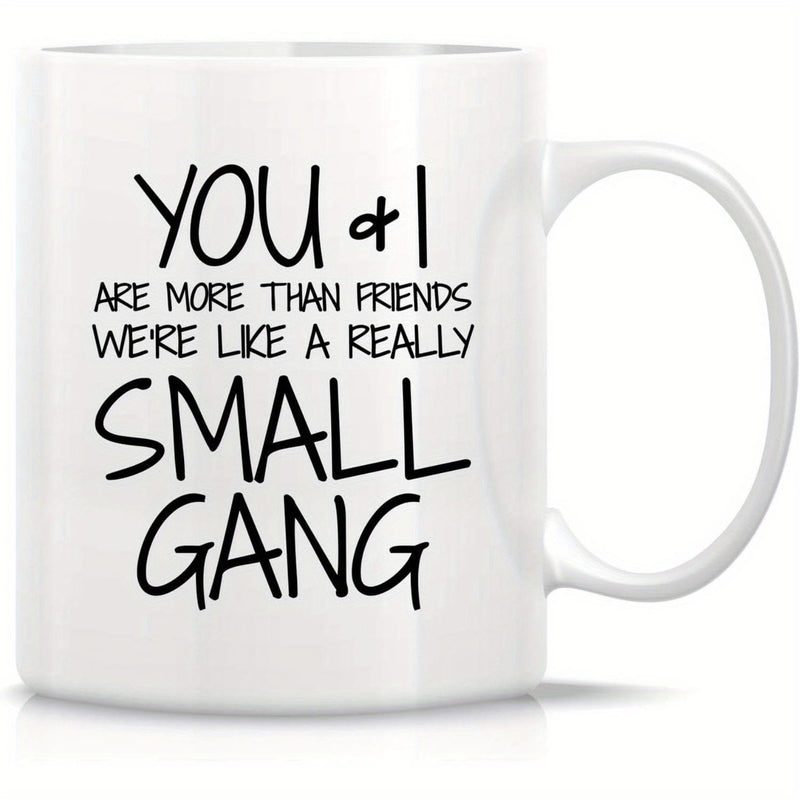 Tailorly White Ceramic 11 oz Mug - You I Are More Than Friends Were Like A Really Small Gang Minimalist White Ceramic Vessel With Elegant Curved Handle And Bold