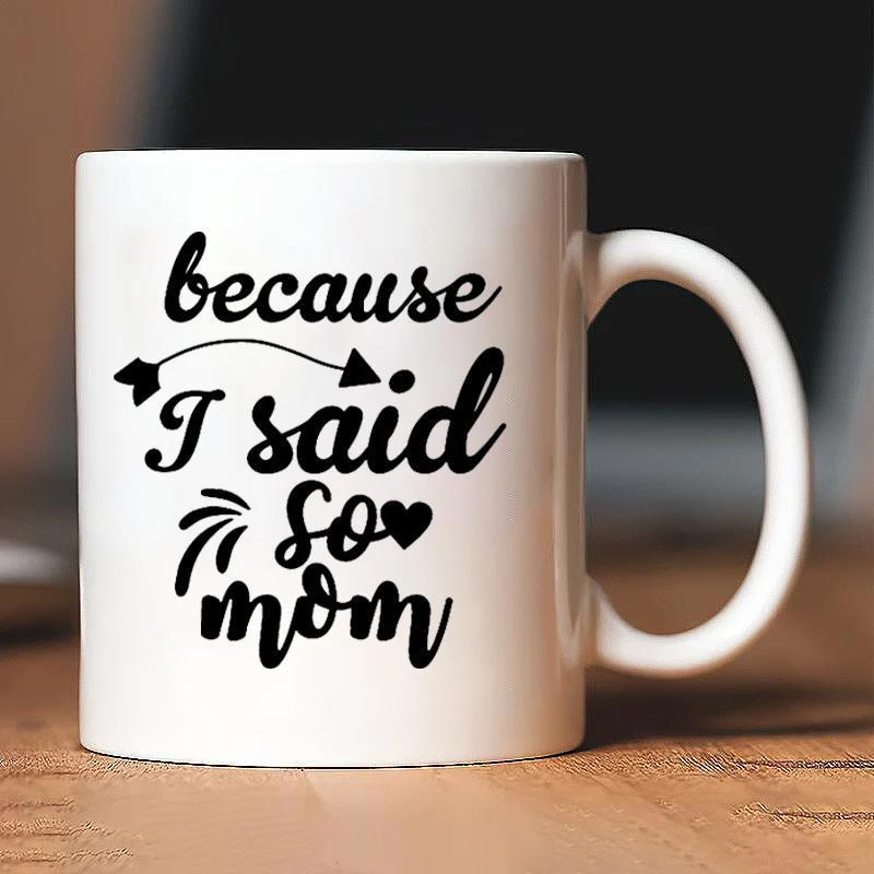 Tailorly White Ceramic 11 oz Mug - Because I Said So Mom Minimalist Black Script Text Featuring Decorative Heart And Curved Arrow Mug