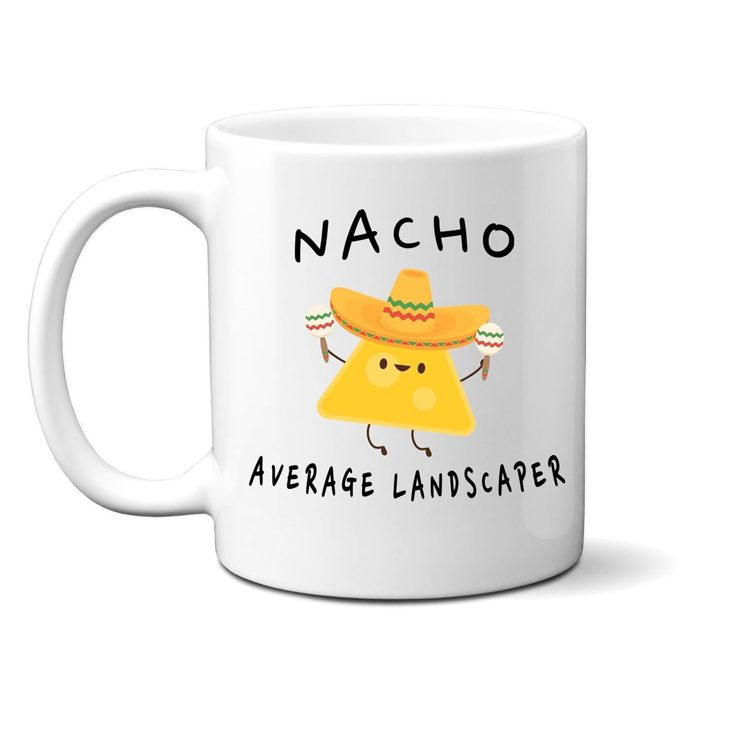 Tailorly White Ceramic 11 oz Mug - Nacho Average Landscaper Cute Yellow Triangle Chip Wearing Sombrero And Shaking Two Maracas Nacho