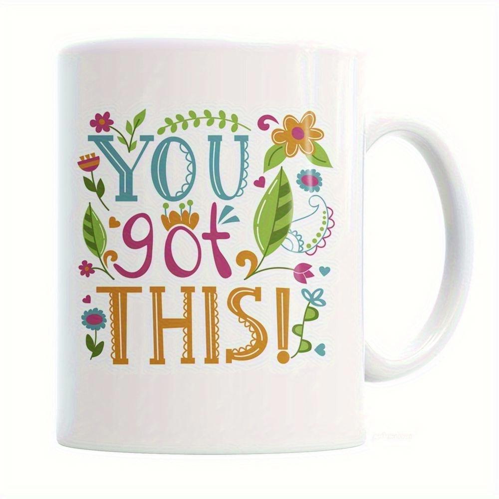Tailorly White Ceramic 11 oz Mug - You Got This Vibrant Colorful Flowers And Green Leaves Surrounding Artistic Hand Lettered Mug
