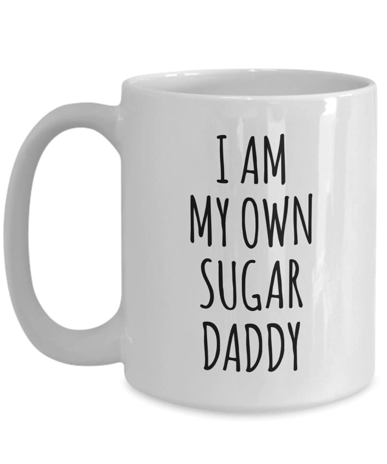 Tailorly White Ceramic 11 oz Mug - I Am My Own Sugar Daddy Minimalist Ceramic Cup Featuring Tall Skinny Black Handwritten Text Mug