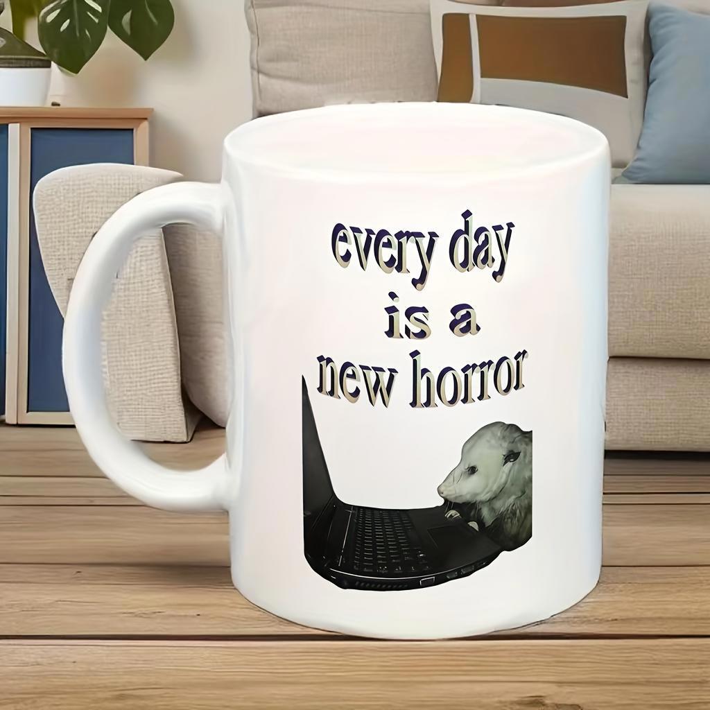 Tailorly White Ceramic 11 oz Mug - Every Day Is A New Horror Curious Tired Animal Sitting Before A Dark Open Laptop Opossum