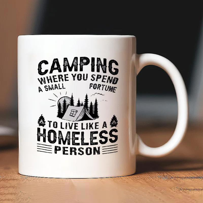Tailorly White Ceramic 11 oz Mug - Camping Where You Spend A Small Fortune To Live Like A Homeless Person Rustic Outdoor Illustration Featuring A Tent Among Trees
