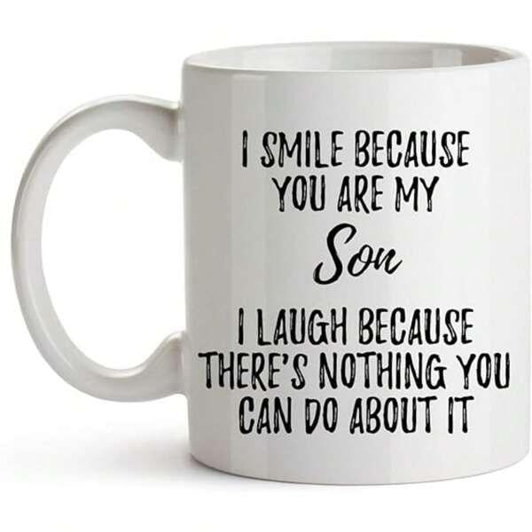 Tailorly White Ceramic 11 oz Mug - I Smile Because You Are My Son I Laugh Because Theres Nothing You Can Do About It Minimalist Black Typography Printed On A