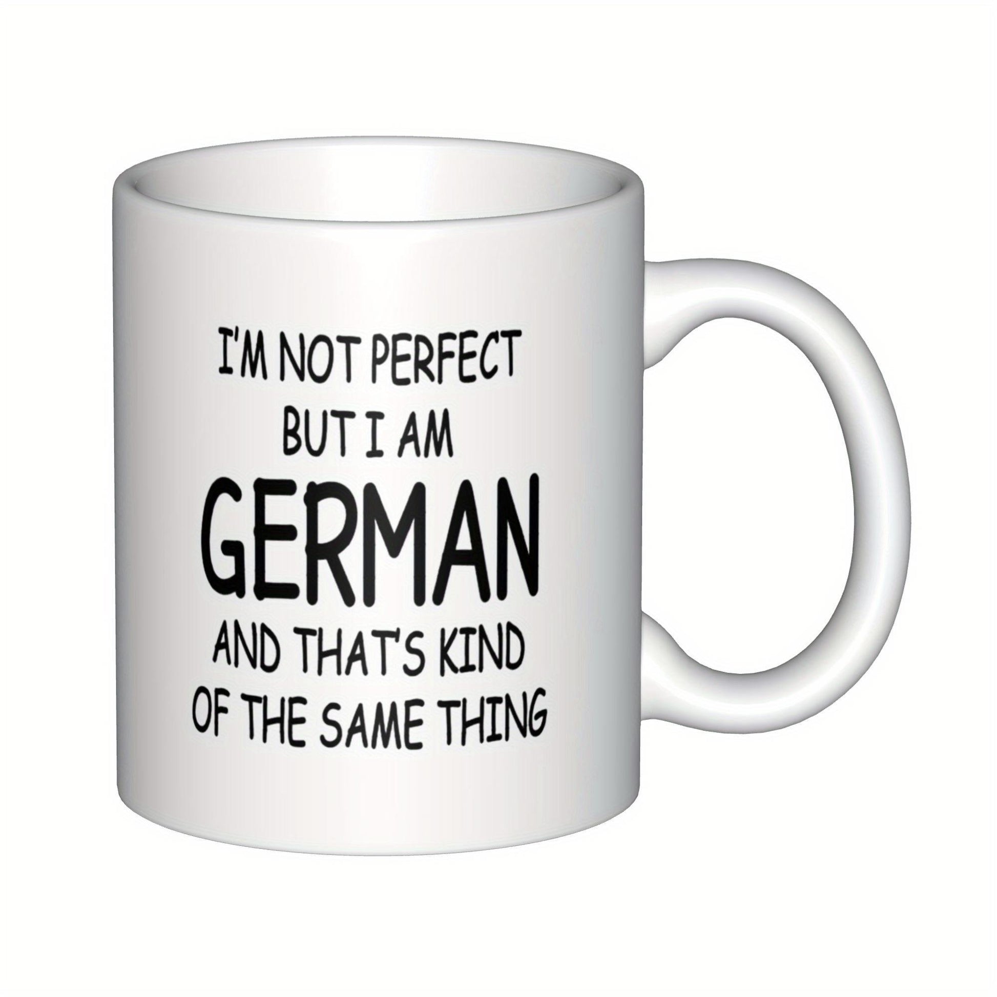 Tailorly White Ceramic 11 oz Mug - Im Not Perfect But I Am German And Thats Kind Of The Same Thing Minimalist Black Typography Centered On A Clean White Surface