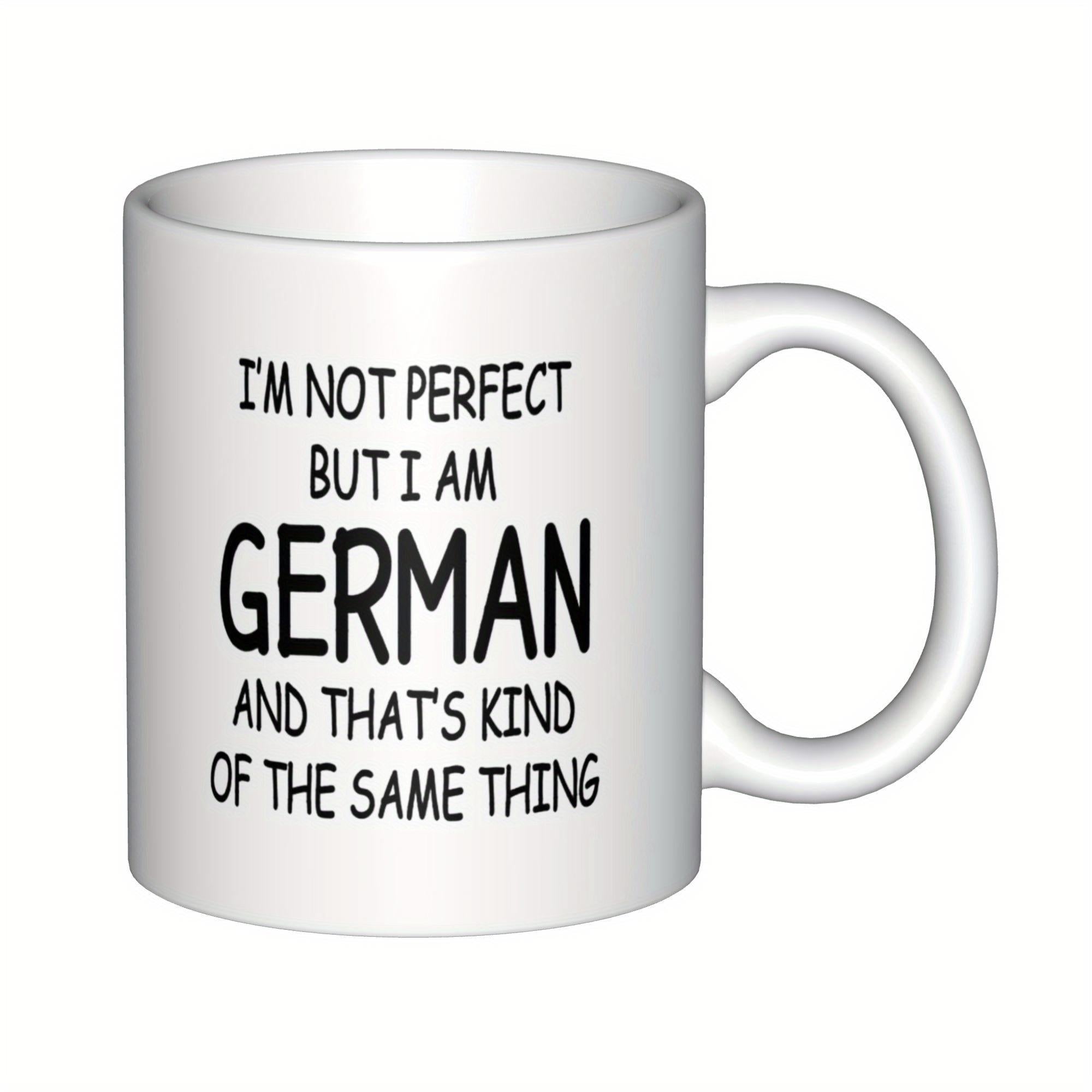 Tailorly White Ceramic 11 oz Mug - Im Not Perfect But I Am German And Thats Kind Of The Same Thing Minimalist Black Typography Centered On A Clean White Surface