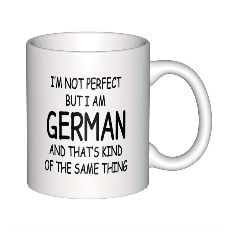 Tailorly White Ceramic 11 oz Mug - Im Not Perfect But I Am German And Thats Kind Of The Same Thing Minimalist Black Typography Centered On A Clean White Surface