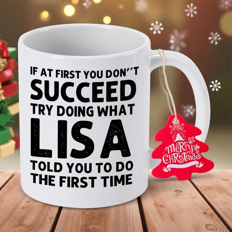 Tailorly White Ceramic 11 oz Mug - If At First You Don't Succeed Try Doing What Lisa Told You To Do The First Time Minimalist Bold Black Lettering Featuring A