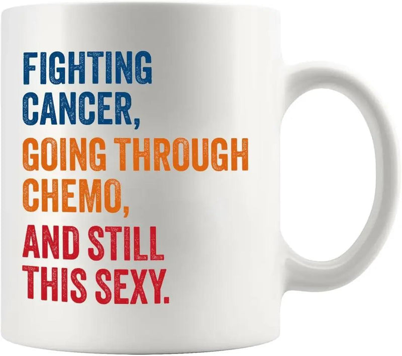 Tailorly White Ceramic 11 oz Mug - Fighting Cancer Going Through Chemo And Still This Sexy Bold Typographic Art Print On Smooth Surface Of