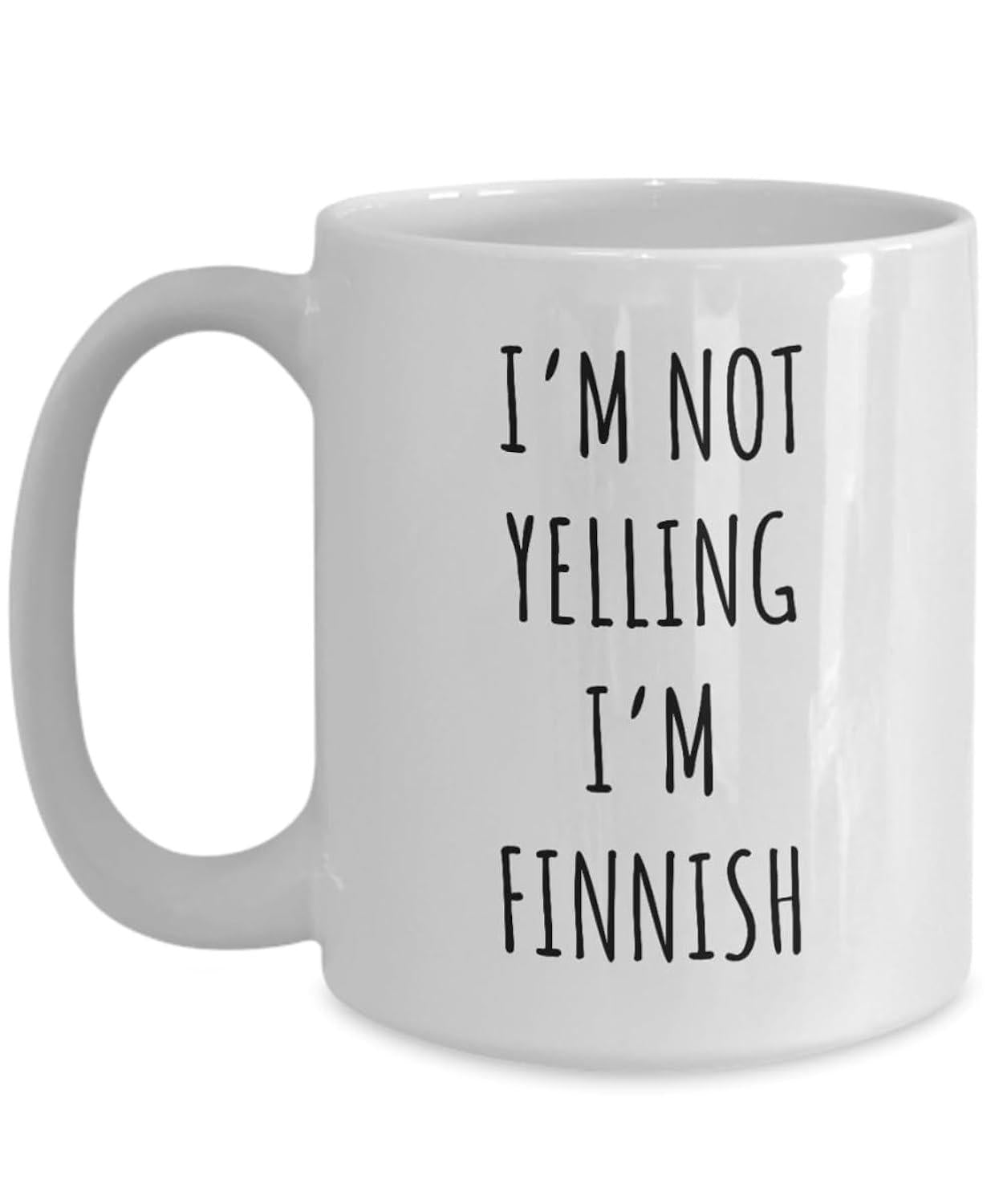 Tailorly White Ceramic 11 oz Mug - Im Not Yelling Im Finnish Simple Black Typography Printed On Pure White Smooth Ceramic Surface Mug