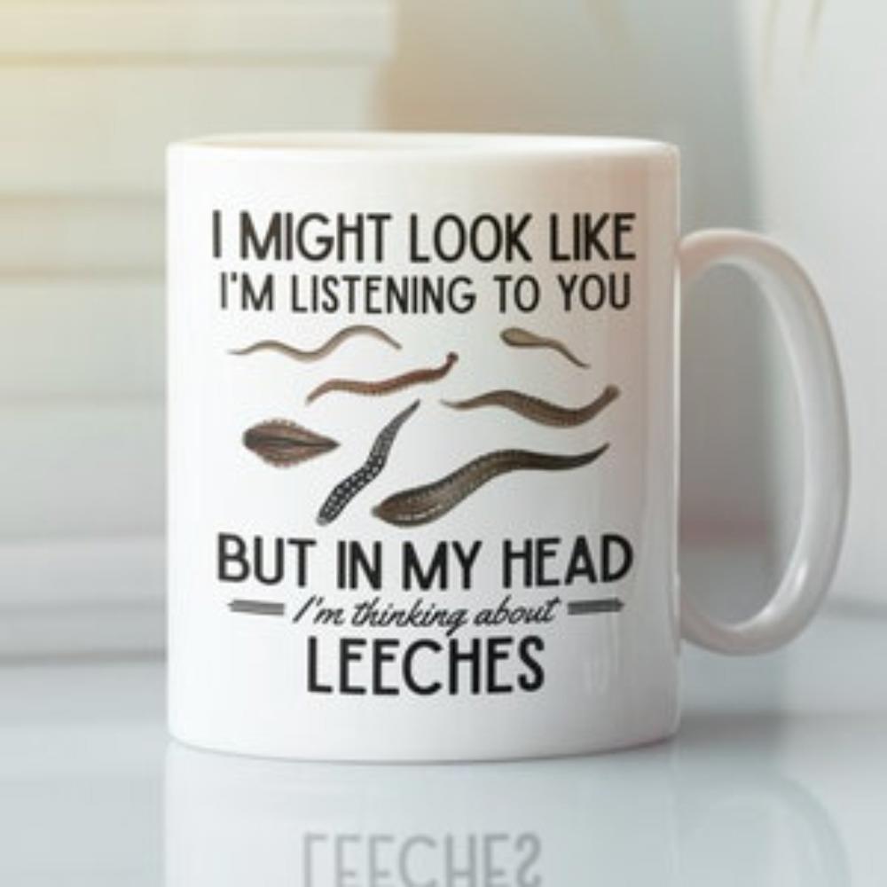 Tailorly White Ceramic 11 oz Mug - I Might Look Like Im Listening To You But In My Head Im Thinking About Leeches Wriggling Realistic Brown Aquatic Organisms