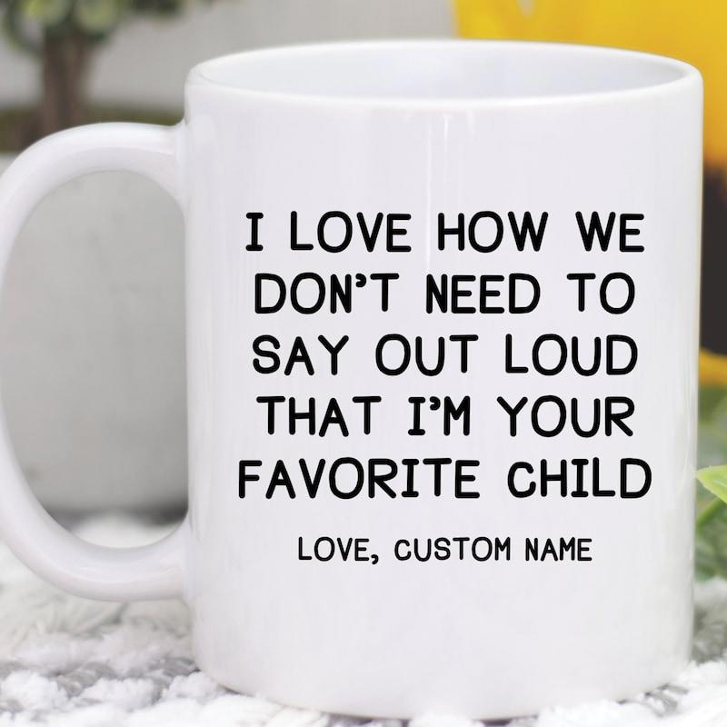 Tailorly White Ceramic 11 oz Mug - I Love How We Dont Need To Say Out Loud That Im Your Favorite Child Love Custom Name Minimalist Bold Black Sans Serif Typography