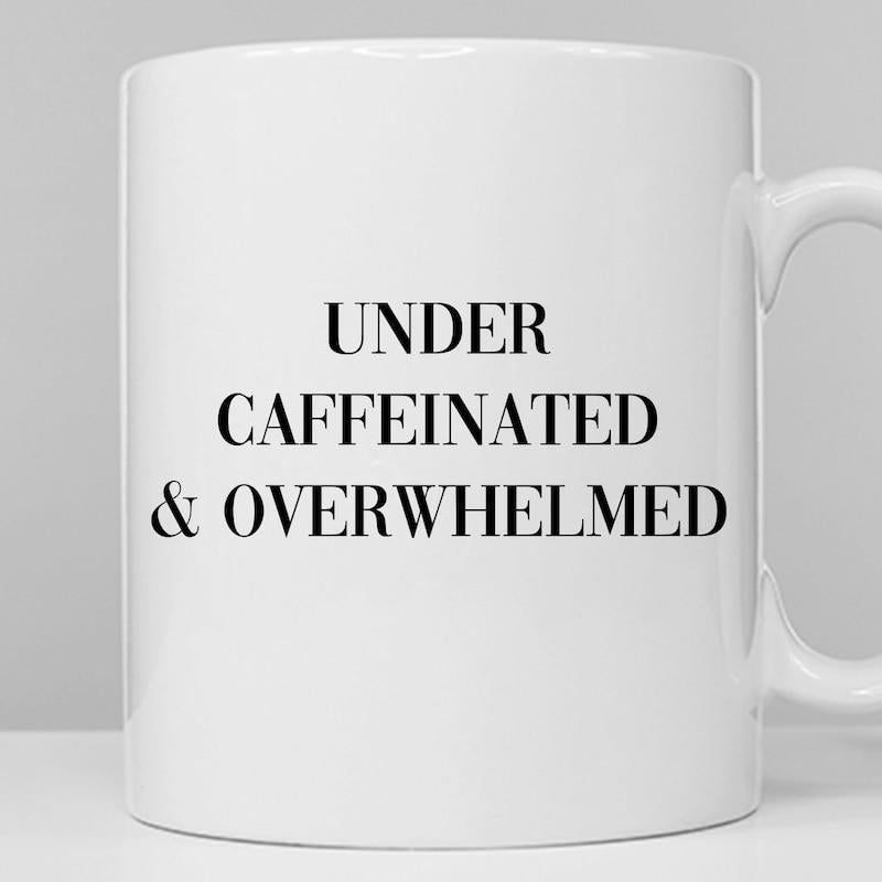 Tailorly White Ceramic 11 oz Mug - Under Caffeinated Overwhelmed Minimalist Pure Displaying Centered Clean Black Text Mug