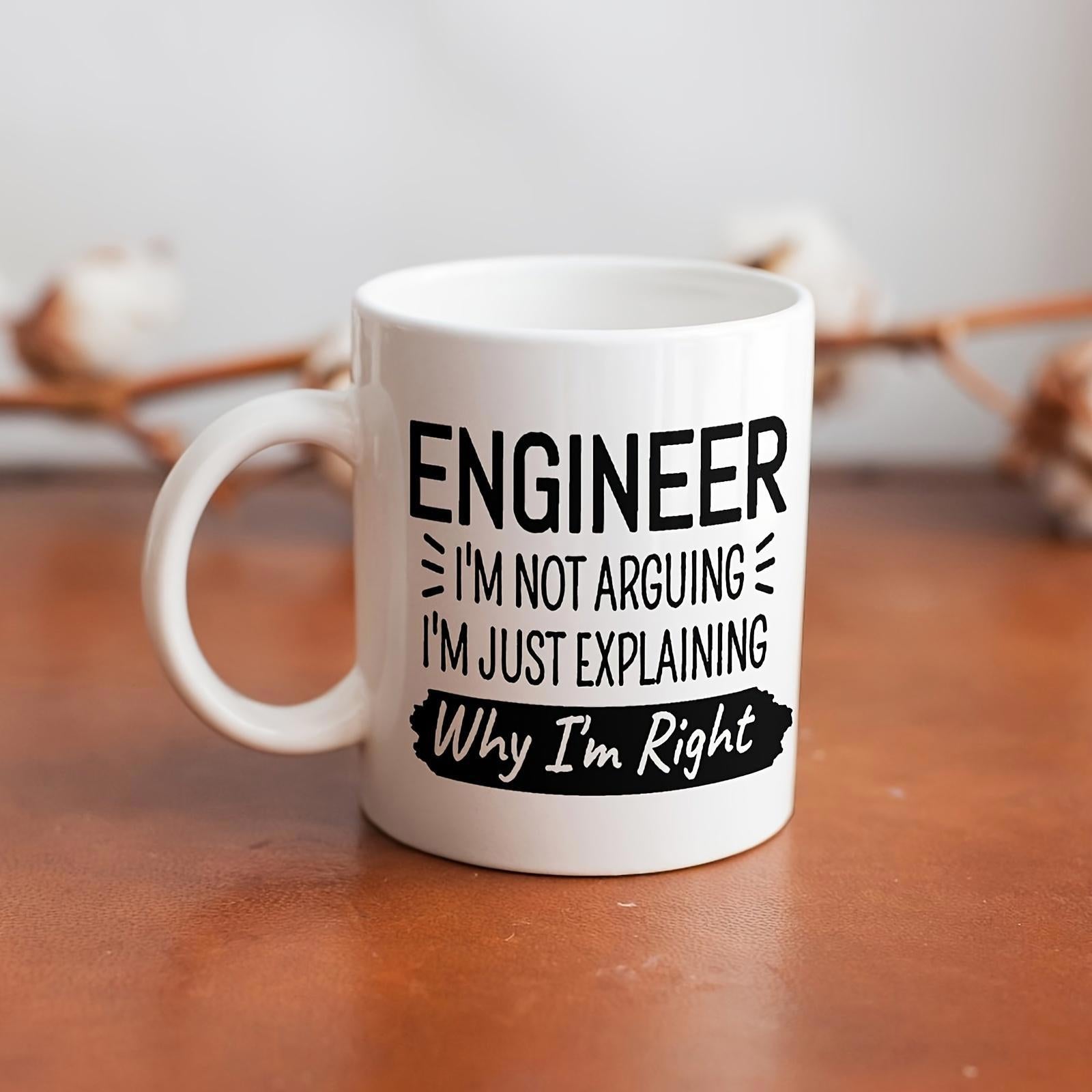 Tailorly White Ceramic 11 oz Mug - Engineer I'm Not Arguing I'm Just Explaining Why I'm Right Bold Professional Typography Design Featuring Black Lettering On