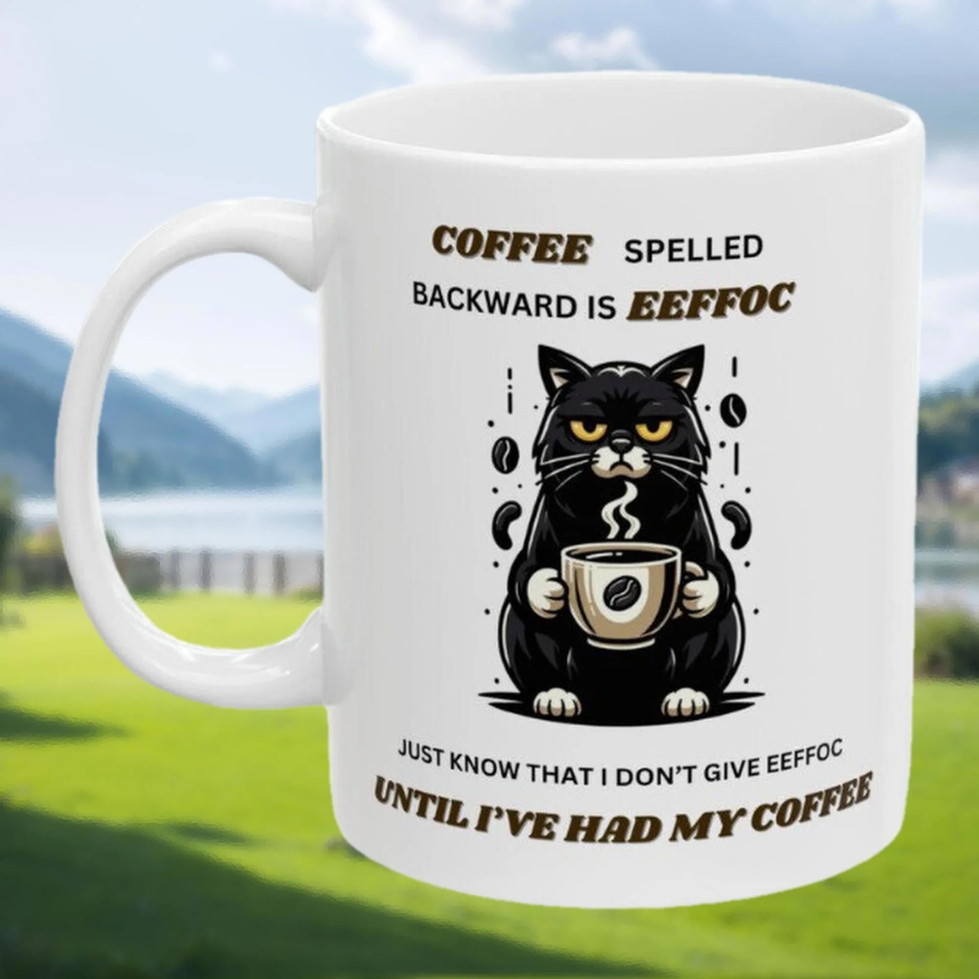 Tailorly White Ceramic 11 oz Mug - Coffee Spelled Backward Is Eeffoc Just Know That I Don't Give Eeffoc Until I've Had My Coffee Grumpy Black Cat Holding Hot