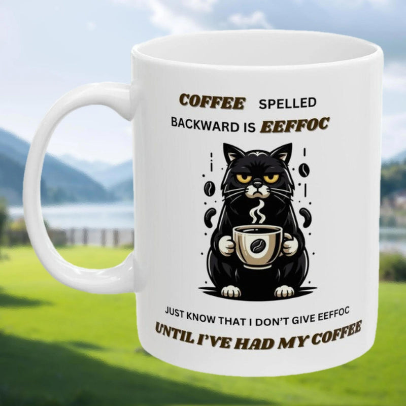 Tailorly White Ceramic 11 oz Mug - Coffee Spelled Backward Is Eeffoc Just Know That I Don't Give Eeffoc Until I've Had My Coffee Grumpy Black Cat Holding Hot